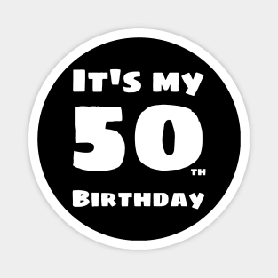 It's my 50th birthday - i'm 50 years old Magnet